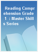 Reading Comprehension Grade 1  : Master Skills Series