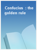 Confucius  : the golden rule