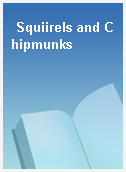 Squiirels and Chipmunks