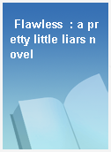 Flawless  : a pretty little liars novel