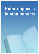 Polar regions  : human impacts