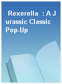 Rexerella  : A Jurassic Classic Pop-Up