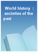 World history  : societies of the past