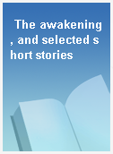 The awakening, and selected short stories