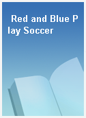 Red and Blue Play Soccer