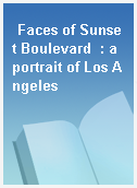 Faces of Sunset Boulevard  : a portrait of Los Angeles