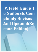 A Field Guide To Sailboats Completely Revised And Updated(Second Edition)