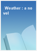 Weather : a novel
