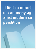 Life is a miracle  : an essay against modern superstition