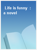 Life is funny  : a novel