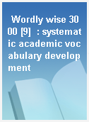 Wordly wise 3000 [9]  : systematic academic vocabulary development