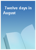 Twelve days in August