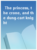 The princess, the crone, and the dung-cart knight