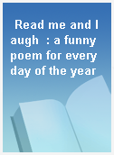Read me and laugh  : a funny poem for every day of the year