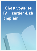 Ghost voyages IV  : cartier & cbamplain
