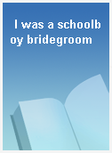 I was a schoolboy bridegroom