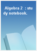 Algebra 2  : study notebook.