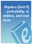 Algebra [Unit 9]  : probability, statistics, and matrices