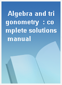 Algebra and trigonometry  : complete solutions manual