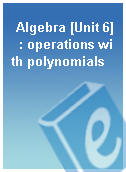 Algebra [Unit 6]  : operations with polynomials