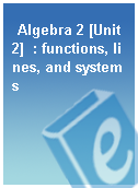 Algebra 2 [Unit 2]  : functions, lines, and systems