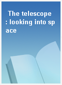 The telescope  : looking into space