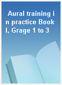 Aural training in practice Book I, Grage 1 to 3