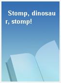 Stomp, dinosaur, stomp!