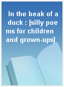 In the beak of a duck : [silly poems for children and grown-ups]