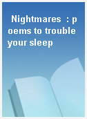 Nightmares  : poems to trouble your sleep