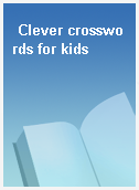 Clever crosswords for kids