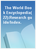 The World Book Encyclopedia(22):Research guide/Index.
