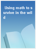 Using math to survive in the wild