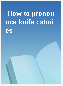 How to pronounce knife : stories