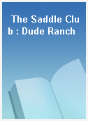 The Saddle Club : Dude Ranch
