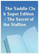 The Saddle Club Super Edition  : The Secret of the Stallion