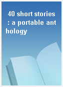 40 short stories  : a portable anthology