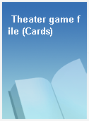 Theater game file (Cards)