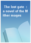 The lost gate  : a novel of the Mither mages