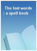 The lost words : a spell book