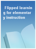 Flipped learning for elementary instruction