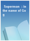 Superman  : in the name of Gog