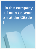In the company of men : a woman at the Citadel