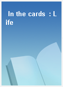 In the cards  : Life