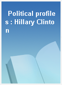 Political profiles : Hillary Clinton