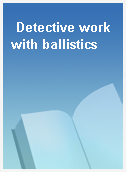 Detective work with ballistics