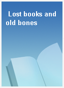 Lost books and old bones