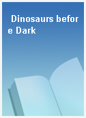 Dinosaurs before Dark