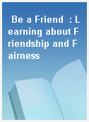Be a Friend  : Learning about Friendship and Fairness