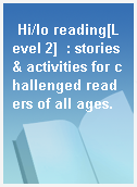 Hi/lo reading[Level 2]  : stories & activities for challenged readers of all ages.